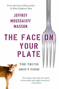 The Face on Your plate : The Truth About Food - Jeffrey Moussaieff Masson