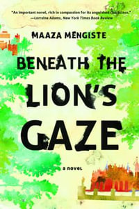 Beneath the Lion's Gaze : A Novel - Maaza Mengiste