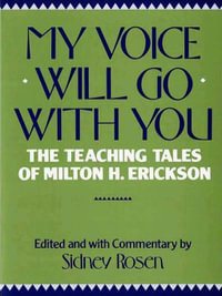 My Voice Will Go with You : The Teaching Tales of Milton H. Erickson - Sidney Rosen