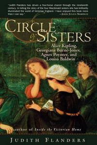 A Circle of Sisters : Alice Kipling, Georgiana Burne-Jones, Agnes Poynter, and Louisa Baldwin - Judith Flanders