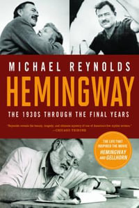 Hemingway : The 1930s Through the Final Years - Michael S. Reynolds