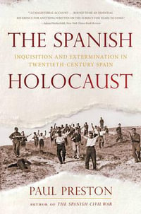 The Spanish Holocaust : Inquisition and Extermination in Twentieth-Century Spain - Paul Preston