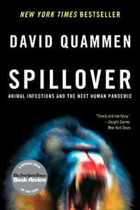 Spillover : Animal Infections and the Next Human Pandemic - David Quammen