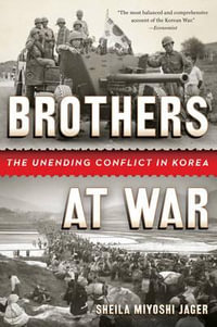 Brothers at War : The Unending Conflict in Korea - Sheila Miyoshi Jager