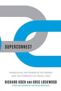 Superconnect : Harnessing the Power of Networks and the Strength of Weak Links - Richard Koch