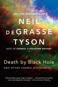 Death by Black Hole : And Other Cosmic Quandaries - Neil deGrasse Tyson