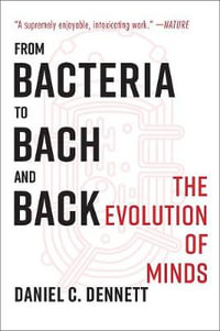 From Bacteria to Bach and Back : The Evolution of Minds - Daniel C. Dennett