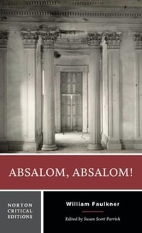 Absalom, Absalom! : A Norton Critical Edition - William Faulkner