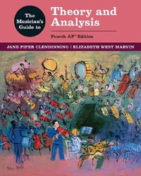 The Musician's Guide to Theory and Analysis - Jane Piper Clendinning