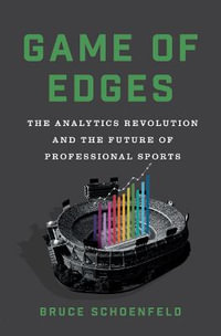 Game of Edges : The Analytics Revolution and the Future of Professional Sports - Bruce Schoenfeld