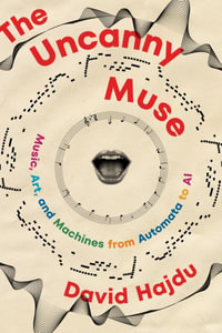 The Uncanny Muse : Music, Art, and Machines from Automata to AI - David Hajdu