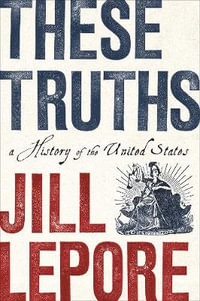 These Truths : A History of the United States - Jill Lepore