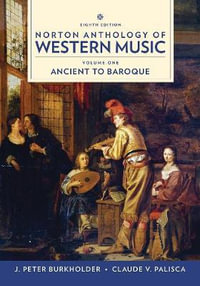 Norton Anthology of Western Music 8th Edition : Ancient to Baroque : Norton Anthology of Western Music 8th Edition : Volume 1 - J. Peter Burkholder