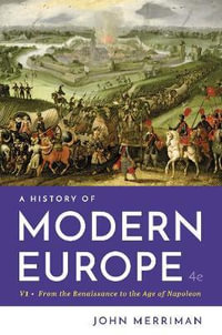 History of Modern Europe 4ed volume 1 : From the Renaissance to the age of Napoleon - John Merriman