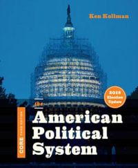 The American Political System (Core Third Edition, 2018 Election Update) - Ken Kollman