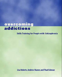 Overcoming Addictions : Skills Training for People with Schizophrenia - Thad Eckman