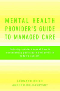 Mental Health Provider's Guide to Managed Care : Industry Insiders Reveal How to Successfully Participate and Profit in Today's System - Leonard Reich