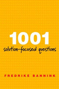 1001 Solution-Focused Questions : Handbook for Solution-Focused Interviewing - Fredrike Bannink