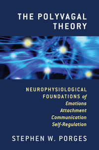 The Polyvagal Theory : Neurophysiological Foundations of Emotions, Attachment, Communication, and Self-regulation - Stephen W. Porges