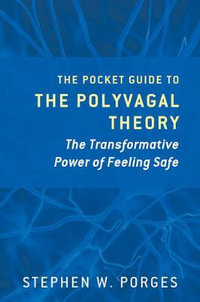 The Pocket Guide to the Polyvagal Theory : Transformative Power of Feeling Safe - Stephen W. Porges