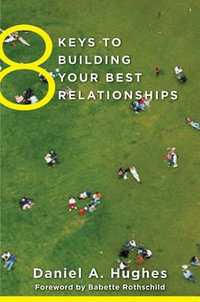 8 Keys to Building Your Best Relationships : 8 Keys to Mental Health - Daniel A. Hughes