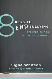 8 Keys to End Bullying : Strategies for Parents & Schools - Signe Whitson