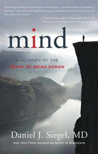 Mind : A Journey to the Heart of Being Human - Daniel J. Siegel