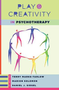 Play and Creativity in Psychotherapy : Norton Series on Interpersonal Neurobiology - Terry Marks-Tarlow