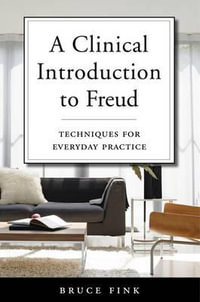 A Clinical Introduction to Freud : Techniques for Everyday Practice - Bruce Fink