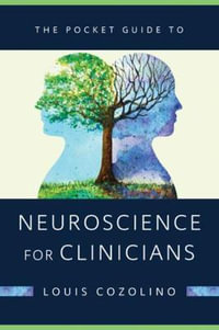 The Pocket Guide to Neuroscience for Clinicians (Norton Series on Interpersonal Neurobiology) : Norton Series on Interpersonal Neurobiology - Louis J. Cozolino