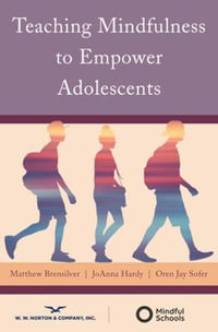 TEACHING MINDFULNESS TO EMPOWER ADOLESCENTS : Norton Books in Education - Matthew Brensilver