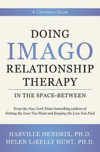 Doing Imago Relationship Therapy in the Space Between : A Clinician's Guide - Harville Hendrix