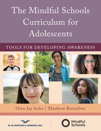 THE MINDFULNESS SCHOOLS CURRICULUM FOR ADOLESCENTS TOOLS FOR DEVELOPING AWARENESS : Tools for Developing Awareness - Oren Jay Sofer