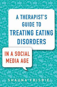 A Therapist's Guide to Treating Eating Disorders in a Social Media Age - Shauna Frisbie