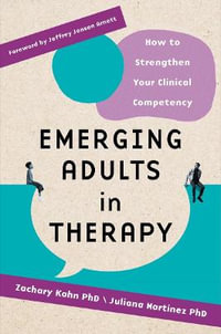 Emerging Adults in Therapy : How to Strengthen Your Clinical Competency - Zachary Aaron Kahn