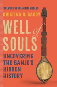 Well of Souls : Uncovering the Banjo's Hidden History - Kristina R. Gaddy