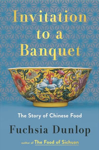 Invitation to a Banquet : The Story of Chinese Food - Fuchsia Dunlop