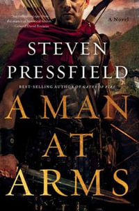 A Man at Arms : A Novel - Steven Pressfield