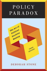 Policy Paradox : The Art of Political Decision Making - Deborah Stone