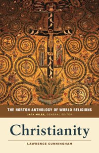 The Norton Anthology of World Religions : Christianity - Jack Miles