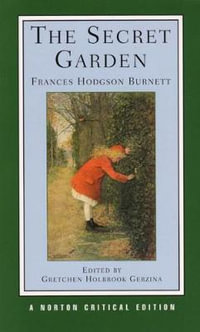 Secret Garden : A Norton Critical Edition - Frances Hodgson Burnett