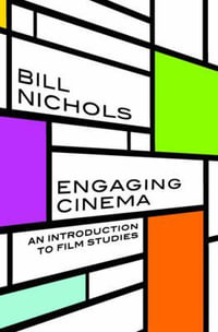 Engaging Cinema : An Introduction to Film Studies - Bill Nichols