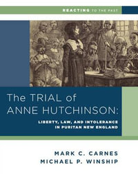 The Trial of Anne Hutchinson : Liberty, Law, and Intolerance in Puritan New England - Michael P. Winship