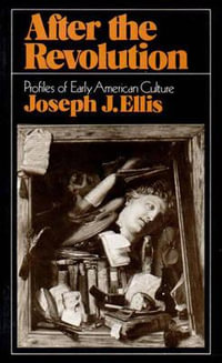 After the Revolution : Profiles of Early American Culture - Joseph J. Ellis