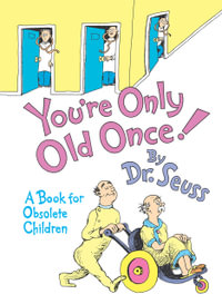 You're Only Old Once! : A Book for Obsolete Children - Dr Seuss