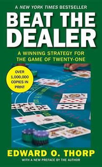 Beat the Dealer : A Winning Strategy for the Game of Twenty-One - Edward O. Thorp