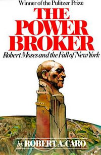 The Power Broker : Robert Moses and the Fall of New York - Robert A. Caro