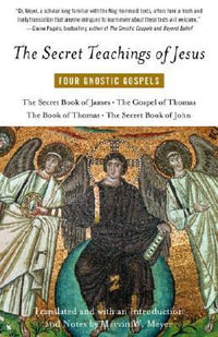 The Secret Teachings of Jesus : Four Gnostic Gospels - Marvin W. Meyer