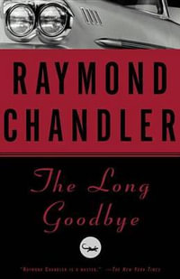 The Long Goodbye : Philip Marlowe Novel - Raymond Chandler