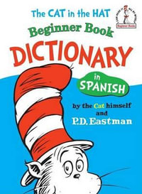 The Cat in the Hat Beginner Book Dictionary in Spanish : Spanish Only : Spanish Only - P. D. Eastman